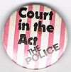 Court In The Act The Police small round button.jpg